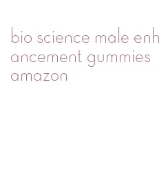 bio science male enhancement gummies amazon