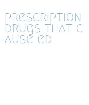 prescription drugs that cause ed