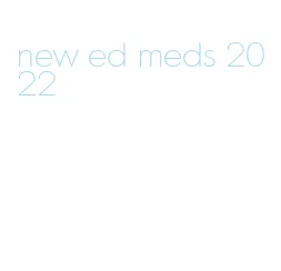 new ed meds 2022