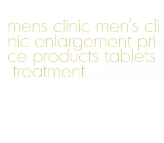 mens clinic men's clinic enlargement price products tablets treatment