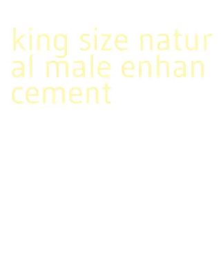 king size natural male enhancement