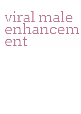 viral male enhancement