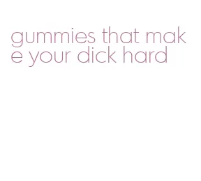 gummies that make your dick hard