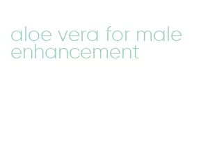 aloe vera for male enhancement