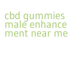cbd gummies male enhancement near me