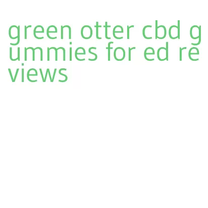 green otter cbd gummies for ed reviews