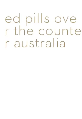 ed pills over the counter australia