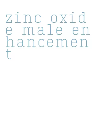 zinc oxide male enhancement