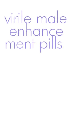 virile male enhancement pills