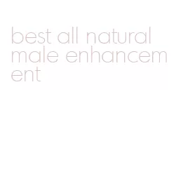 best all natural male enhancement