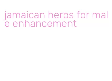 jamaican herbs for male enhancement