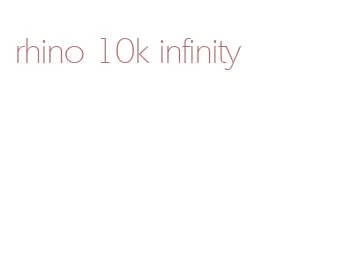 rhino 10k infinity
