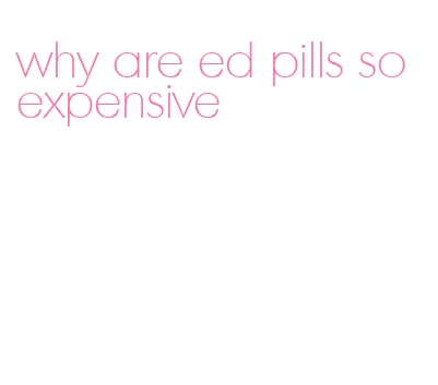 why are ed pills so expensive