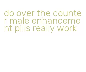 do over the counter male enhancement pills really work