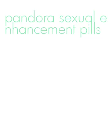 pandora sexual enhancement pills