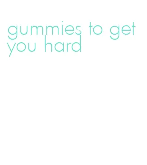 gummies to get you hard