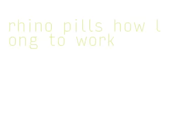 rhino pills how long to work