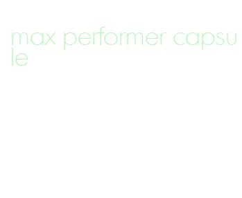 max performer capsule