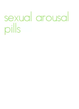 sexual arousal pills