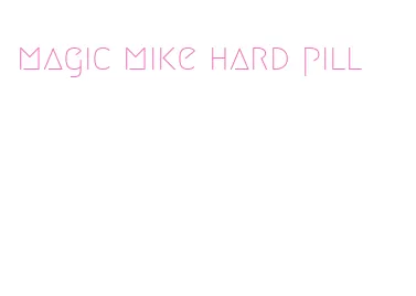 magic mike hard pill