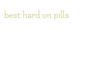 best hard on pills
