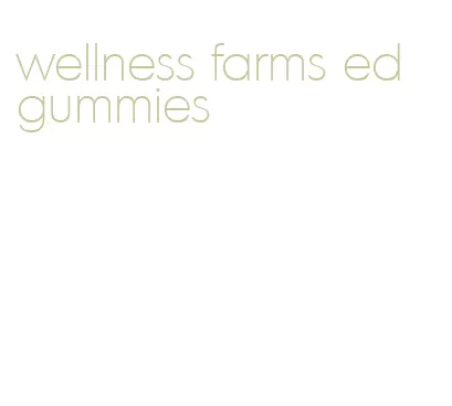 wellness farms ed gummies