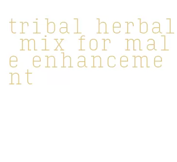 tribal herbal mix for male enhancement