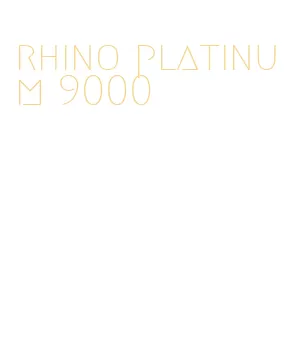 rhino platinum 9000