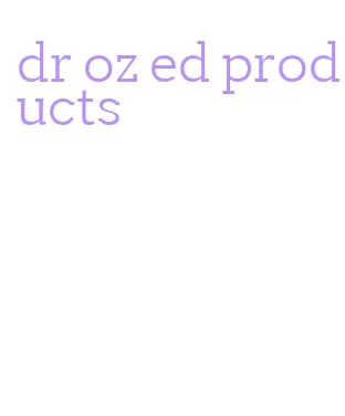 dr oz ed products