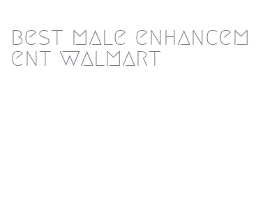 best male enhancement walmart