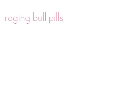 raging bull pills