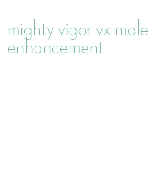 mighty vigor vx male enhancement