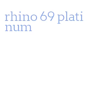 rhino 69 platinum