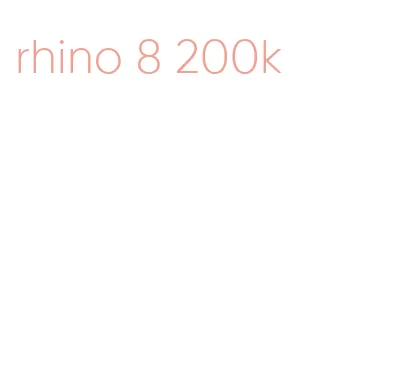 rhino 8 200k