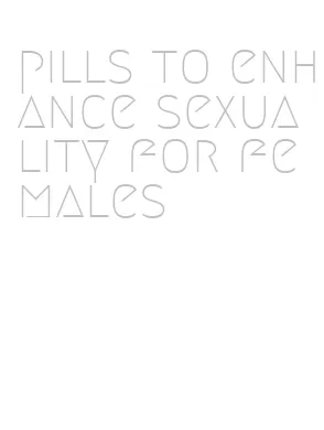 pills to enhance sexuality for females