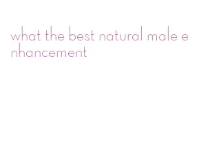 what the best natural male enhancement