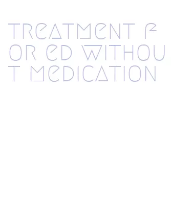 treatment for ed without medication