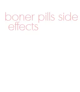 boner pills side effects