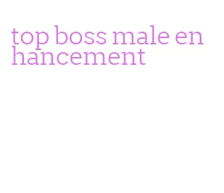 top boss male enhancement